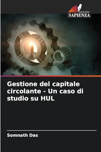 Gestione del capitale circolante - Un caso di studio su HUL von Edizioni Sapienza