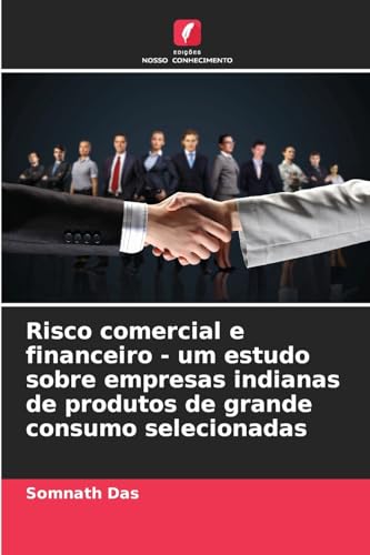 Risco comercial e financeiro - um estudo sobre empresas indianas de produtos de grande consumo selecionadas von Edições Nosso Conhecimento