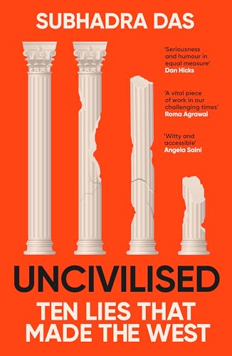 Uncivilised: A science historian explores ten founding ideas of Western civilisation and unearths their flaws Uncivilised: A science historian explores ten founding ideas of Western civilisation and unearths their flaws von Coronet