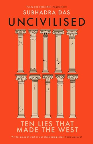 Uncivilised: A science historian explores ten founding ideas of Western civilisation, and their fatal flaws
