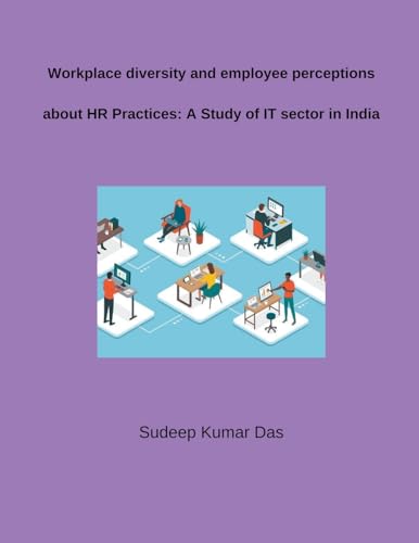 Workplace diversity and employee perceptions about HR Practices: A Study of IT sector in India von Mohd Abdul Hafi