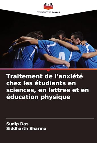 Traitement de l'anxiété chez les étudiants en sciences, en lettres et en éducation physique von Editions Notre Savoir
