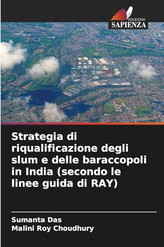 Strategia di riqualificazione degli slum e delle baraccopoli in India (secondo le linee guida di RAY) von Edizioni Sapienza