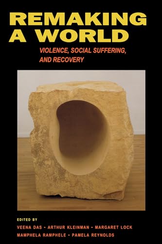 Remaking a World: Violence, Social Suffering, and Recovery von University of California Press