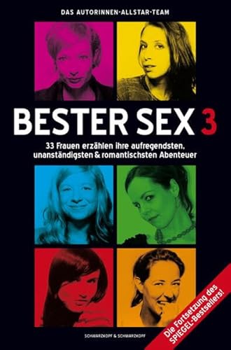 Bester Sex 3: 33 Frauen erzählen ihre aufregendsten, unanständigsten & romantischsten Abenteuer