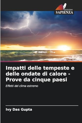 Impatti delle tempeste e delle ondate di calore - Prove da cinque paesi: Effetti del clima estremo von Edizioni Sapienza