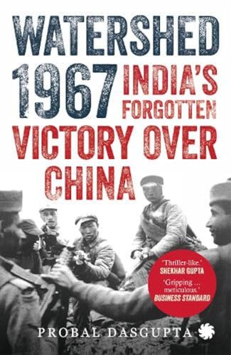 Watershed 1967:: India's Forgotten Victory over China