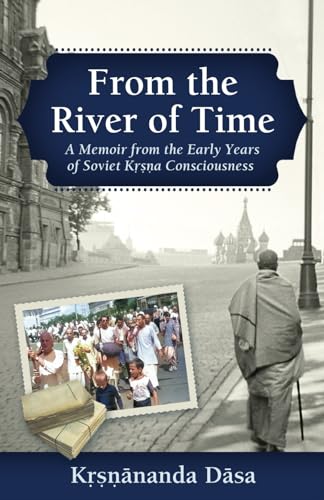 From the River of Time: A Memoir from the Early Years of Soviet Krsna Consciousness From the River of Time: A Memoir from the Early Years of Soviet Krsna Consciousness von Bookwrights Press