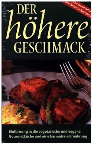Der höhere Geschmack: Einführung in die vegetarische Gourmetküche und eine karmafreie Ernährung Der höhere Geschmack: Einführung in die vegetarische Gourmetküche und eine karmafreie Ernährung