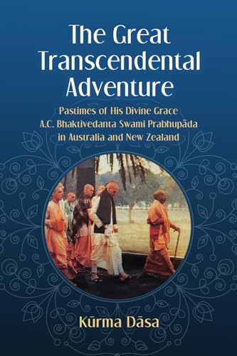 The Great Transcendental Adventure: Pastimes of His Divine Grace A.C. Bhaktivedanta Swami Prabhupada in Australia and New Zealand