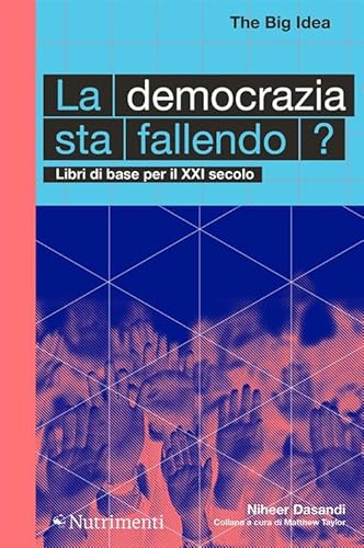 La democrazia sta fallendo? Libri di base per il XXI secolo (The Big Idea. Libri di base per il XXI secolo) von Nutrimenti