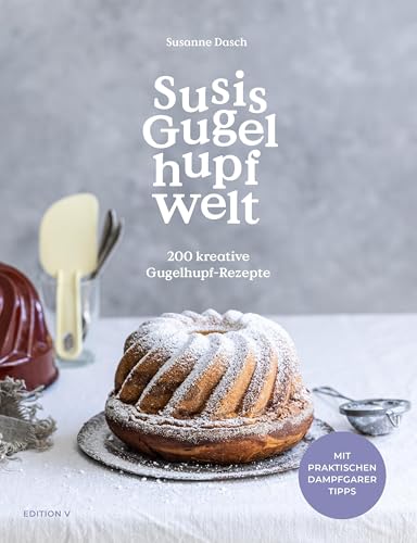 Susis Gugelhupfwelt. 200 kreative Gugelhupf-Rezepte