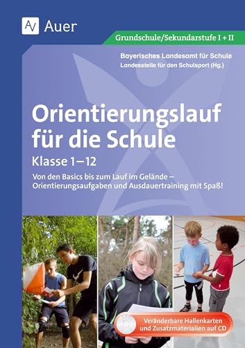 Orientierungslauf für die Schule: Von den Basics bis zum Lauf im Gelände - Orientier ungsaufgaben und Ausdauertraining mit Spaß! (Alle Klassenstufen): ... mit Spaß! (1. bis 10. Klasse)