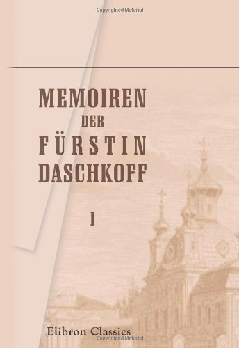 Memoiren der Fürstin Daschkoff: Zur Geschichte der Kaiserin Katharina II. Nebst Einleitung von Alexander Herzen.Teil 1