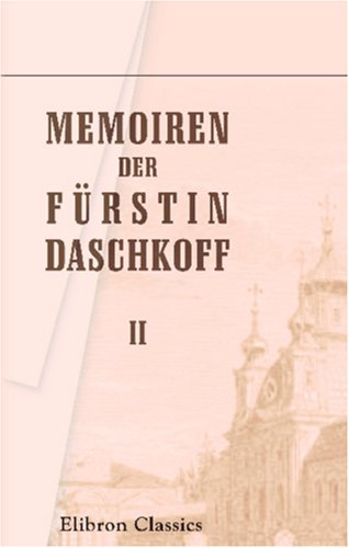 Memoiren der Fürstin Daschkoff: Zur Geschichte der Kaiserin Katharina II. Nebst Einleitung von Alexander Herzen.Teil 2