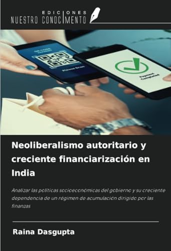 Neoliberalismo autoritario y creciente financiarización en India: Analizar las políticas socioeconómicas del gobierno y su creciente dependencia de un régimen de acumulación dirigido por las finanzas