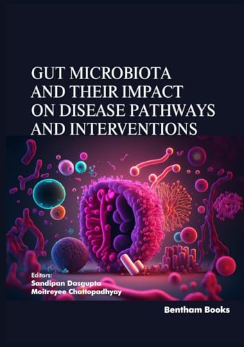 Gut Microbiota and their Impact on Disease Pathways and Interventions Gut Microbiota and their Impact on Disease Pathways and Interventions von Bentham Science Publishers