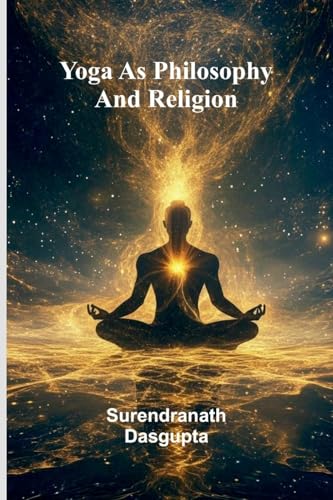 Yoga As Philosophy And Religion von Alpha Editions