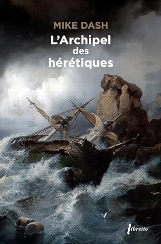 L'archipel des hérétiques: La terrifiante histoire des naufragés du Batavia von LIBRETTO
