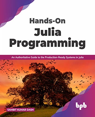 Hands-On Julia Programming: An Authoritative Guide to the Production-Ready Systems in Julia (English Edition) von BPB Publications