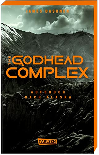 The Godhead Complex - Aufbruch nach Alaska (The Maze Cutter 2): Der 2. Teil des Spin-Off zur nervenzerfetzenden MAZE-RUNNER-Serie - in der ersten Auflage mit Farbschnitt! von Carlsen