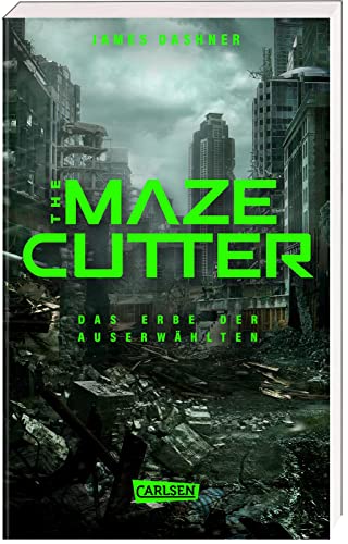 The Maze Cutter - Das Erbe der Auserwählten (The Maze Cutter 1): Das Spin-Off zur nervenzerfetzenden MAZE-RUNNER-Serie von Carlsen