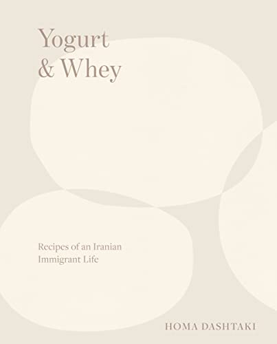 Yogurt & Whey: Recipes of an Iranian Immigrant Life von Norton & Company