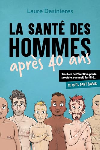La santé des hommes après 40 ans: Troubles de l'érection, poids, prostate, sommeil, fertilité... Ce qu'il faut savoir