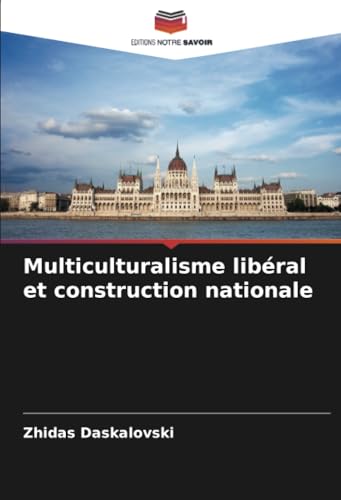 Multiculturalisme libéral et construction nationale: DE von Editions Notre Savoir