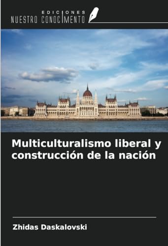 Multiculturalismo liberal y construcción de la nación von Ediciones Nuestro Conocimiento