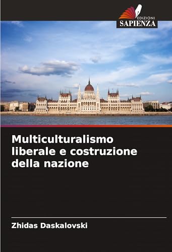 Multiculturalismo liberale e costruzione della nazione von Edizioni Sapienza