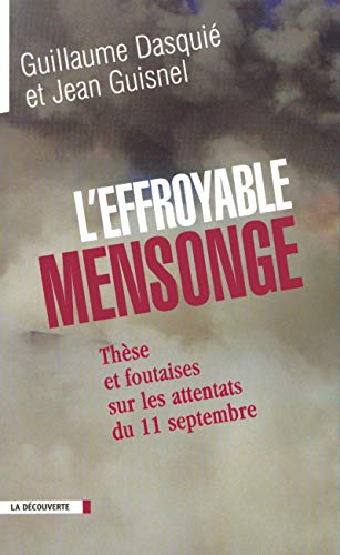 L Effroyable Mensonge: These Et Foutaises Sur Les Attentats Du 11 SeptembreL'Effroyable mensonge : thèse et foutaises sur les attentats du 11 ... foutaises sur les attentats du 11 septembre von LA DECOUVERTE