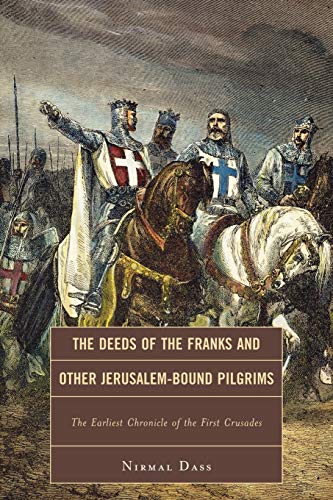 The Deeds of the Franks and Other Jerusalem-Bound Pilgrims: The Earliest Chronicle of the First Crusades The Deeds of the Franks and Other Jerusalem-Bound Pilgrims: The Earliest Chronicle of the First Crusades von Rowman & Littlefield Publishers