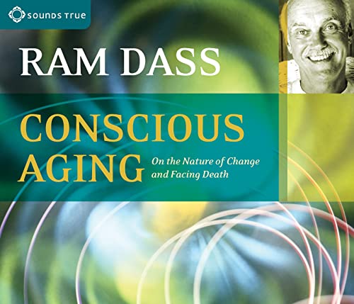Conscious Aging: On the Nature of Change and Facing Death Conscious Aging: On the Nature of Change and Facing Death