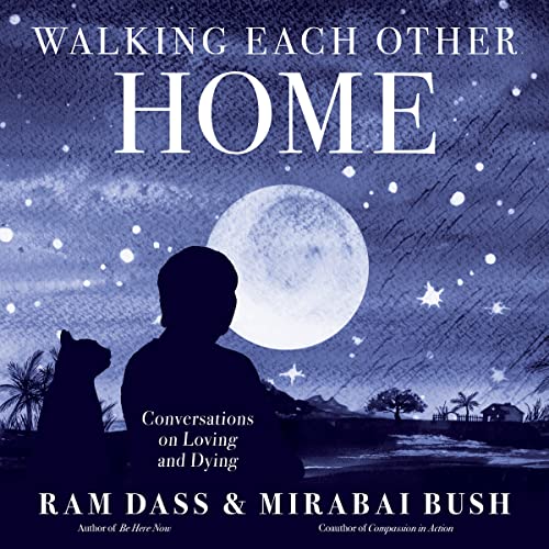 Walking Each Other Home: Conversations on Loving and Dying von Sounds True