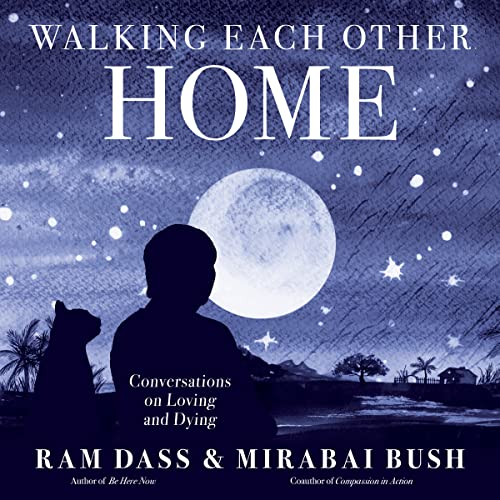 Walking Each Other Home: Conversations on Loving and Dying Walking Each Other Home: Conversations on Loving and Dying