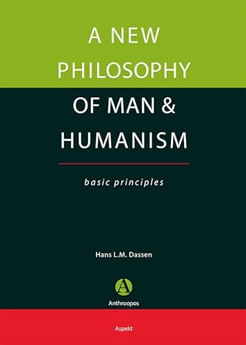 A New Philosophy of Man & Humanism: Basic principles