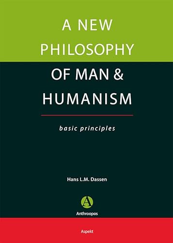 A New Philosophy of Man & Humanism: Basic principles A New Philosophy of Man & Humanism: Basic principles von Aspekt B.V., Uitgeverij