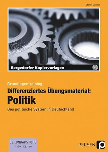 Differenziertes Übungsmaterial: Politik: Das politische System in Deutschland (5. bis 10. Klasse) (Grundlagentraining)