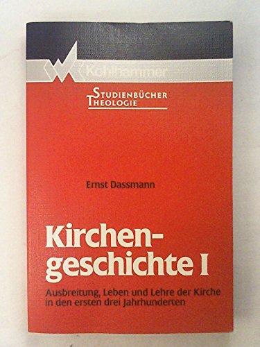 Kirchengeschichte, Bd.1, Ausbreitung, Leben und Lehre der Kirche in den ersten drei Jahrhunderten (Kohlhammer Studienbücher Theologie)