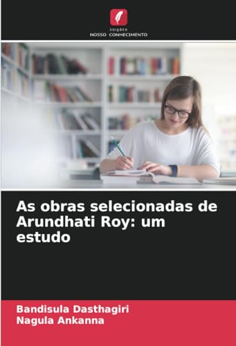 As obras selecionadas de Arundhati Roy: um estudo von Edições Nosso Conhecimento