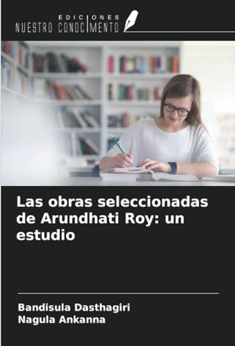 Las obras seleccionadas de Arundhati Roy: un estudio von Ediciones Nuestro Conocimiento