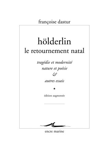 Holderlin, Le Retournement Natal: Tragedie Et Modernite, Nature Et Poesie & Autres Essais (Encre Marine)