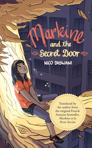 Markine and the Secret Door: A Fast-Paced, Whimsical Middle Grade Ecological Adventure Inspiring Courage and Self-Esteem—Translated from French von Nico Daswani