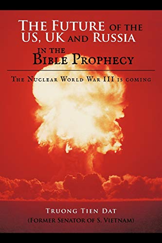 The Future of the US, UK and Russia in the Bible Prophecy: The Nuclear World War III is Coming
