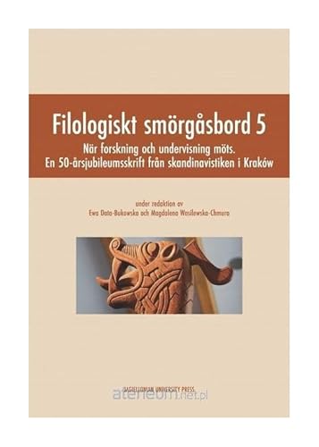 Filologiskt smorgasbord 5: Nar forskning och undervisning mots. En 50-årsjubileumsskrift från skandinavistiken i Kraków von Wydawnictwo Uniwersytetu Jagiellońskiego