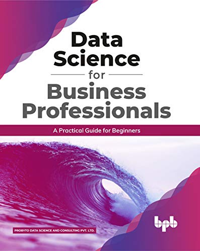 Data Science for Business Professionals: A Practical Guide for Beginners (English Edition) von BPB Publications