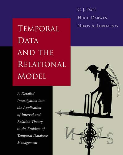 Temporal Data & the Relational Model (The Morgan Kaufmann Series in Data Management Systems)