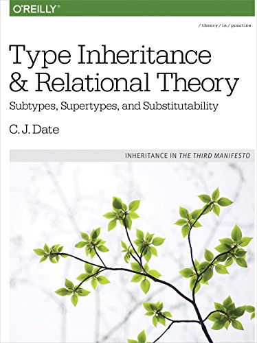 Type Inheritance and Relational Theory: Subtypes, Supertypes, and Substitutability von O'Reilly Media