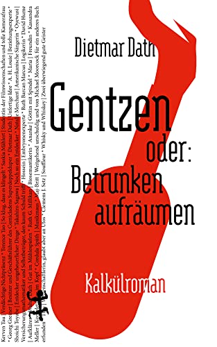 Gentzen oder: Betrunken aufräumen: Kalkülroman